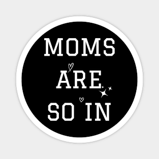 Moms Are So In Mother's Day Magnet